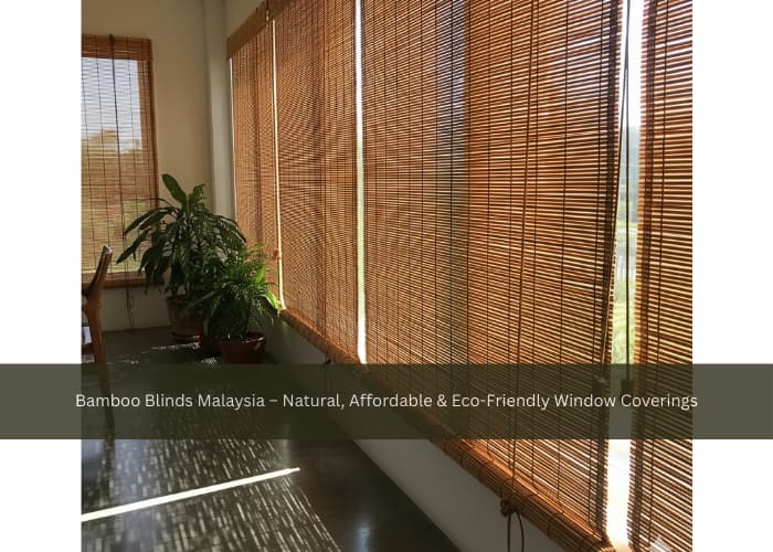 Bamboo Blinds Malaysia – Natural, Affordable & Eco-Friendly Window Coverings