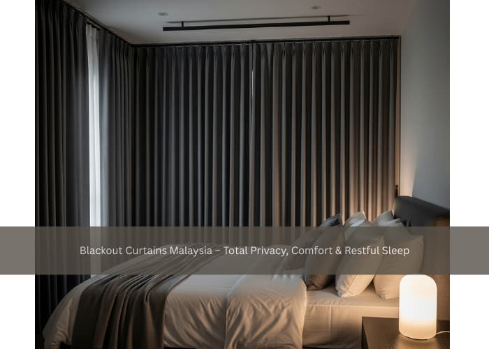Blackout Curtains Malaysia – Total Privacy, Comfort & Restful Sleep