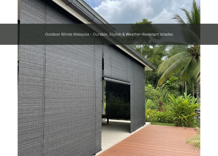 Outdoor Blinds Malaysia – Durable, Stylish & Weather-Resistant Shades