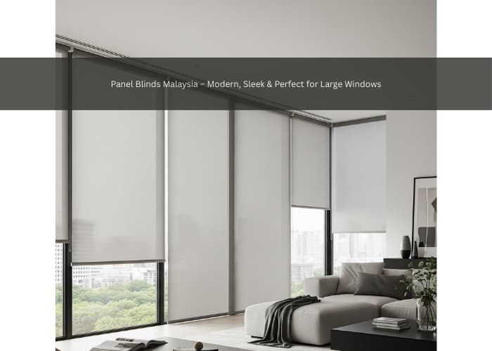 Panel Blinds Malaysia – Modern, Sleek & Perfect for Large Windows