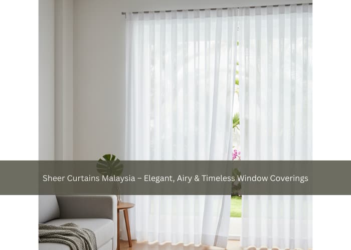 Sheer Curtains Malaysia – Elegant, Airy & Timeless Window Coverings