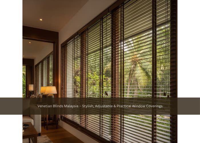 Venetian Blinds Malaysia – Stylish, Adjustable & Practical Window Coverings