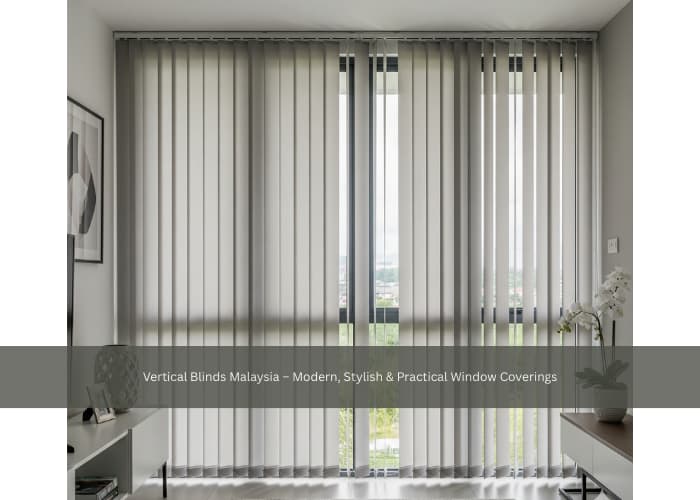 Vertical Blinds Malaysia – Modern, Stylish & Practical Window Coverings
